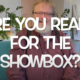 Are you ready for the Showbox?